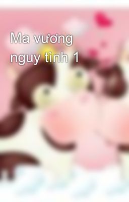 Ma vương nguy tình 1