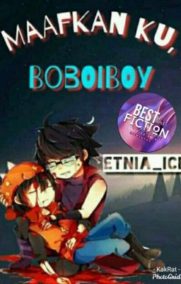 Maafkan ku, Boboiboy (COMPLETE)