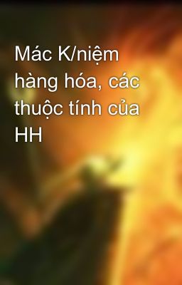 Mác K/niệm hàng hóa, các thuộc tính của HH