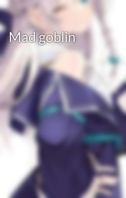 Mad goblin