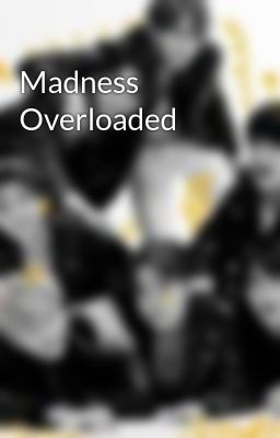 Madness Overloaded