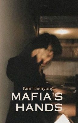 Mafia's Hands | K.TH ✓