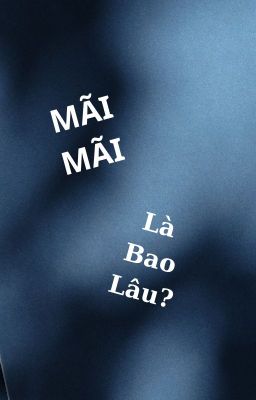 Mãi Mãi Là Bao Lâu?