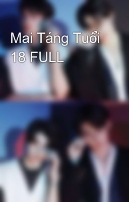 Mai Táng Tuổi 18 FULL