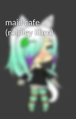 maid cafe (rolpley libre)