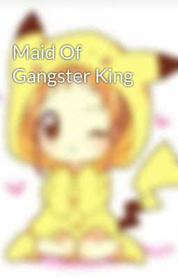 Maid Of Gangster King