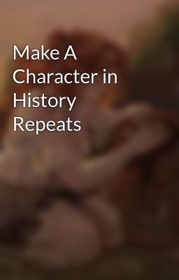 Make A Character in History Repeats