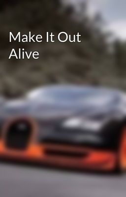 Make It Out Alive