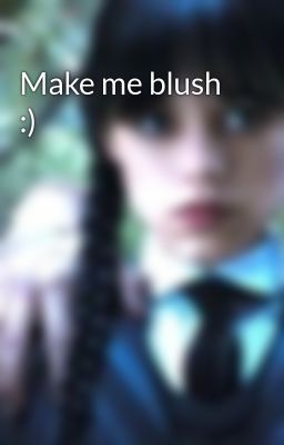 Make me blush :)