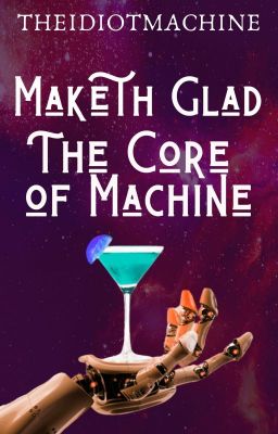 Maketh Glad the Core of Machine