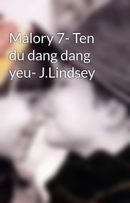 Malory 7- Ten du dang dang yeu- J.Lindsey