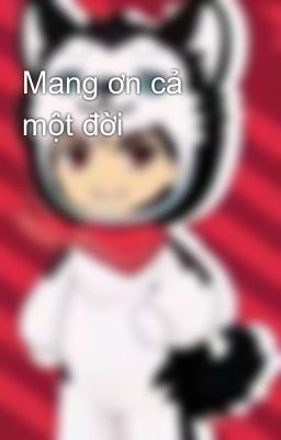 Mang ơn cả một đời