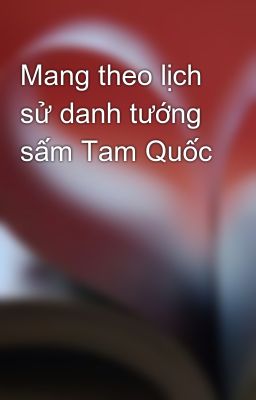 Mang theo lịch sử danh tướng sấm Tam Quốc 