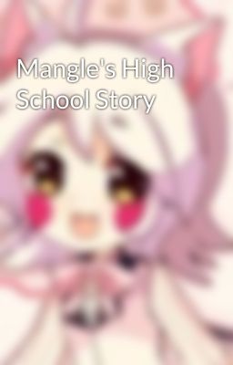 Mangle's High School Story