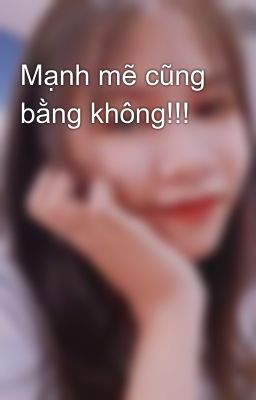 Mạnh mẽ cũng bằng không!!! 