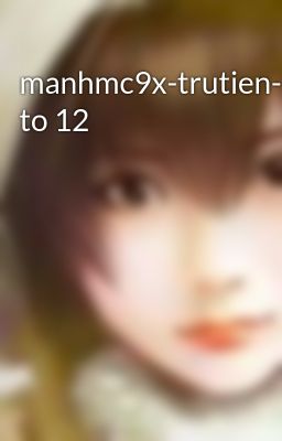 manhmc9x-trutien-7 to 12