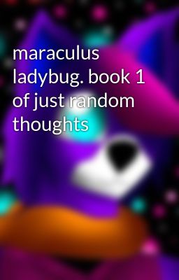 maraculus ladybug. book 1 of just random thoughts