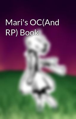 Mari's OC(And RP) Book