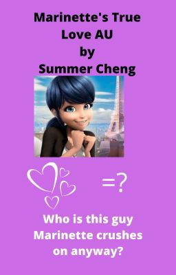 Marinette's True Love   AU  by Summer Cheng