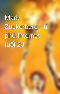 Mark Zuckerberg - tỉ phú Internet tuổi 23
