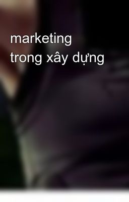 marketing trong xây dựng