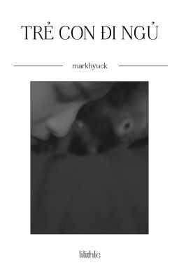 | Markhyuck - Edit | Trẻ con đi ngủ
