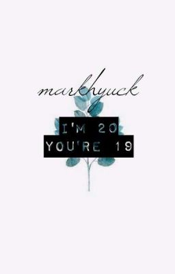 markhyuck • i'm 20 you're 19 •