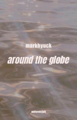 markhyuck/ mahae | around the globe