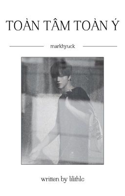 | Markhyuck - Oneshot | Toàn tâm toàn ý