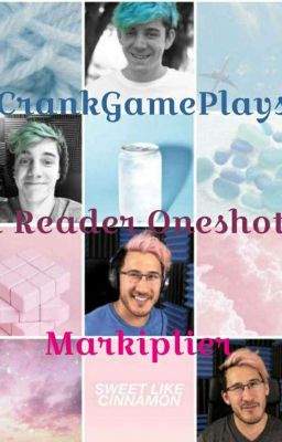 Markiplier and CrankGamePlays X Reader Oneshots