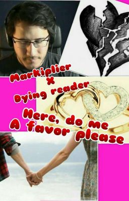 Markiplier X Dying Reader - One Shot (Here, do me a favour please)