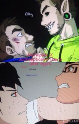 Markiplier X Jacksepticeye There alter ego's