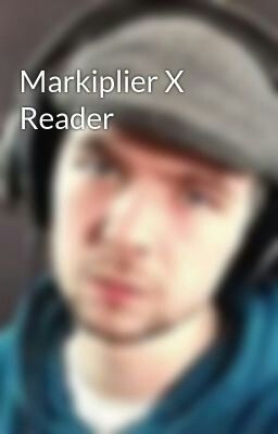 Markiplier X Reader