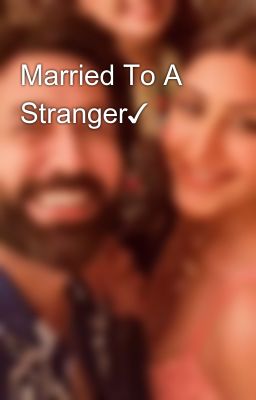 Married To A Stranger✓