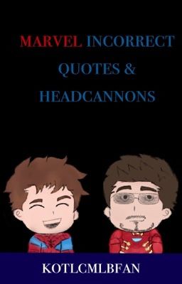 Marvel Incorrect Quotes & Headcannons (and memes)