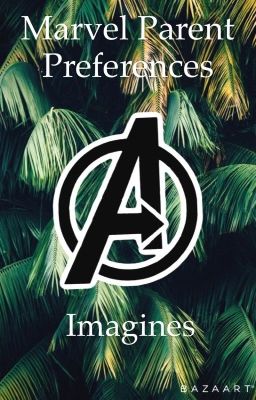 Marvel parent preferences/Imagines