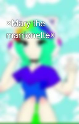 ×Mary the marrionette×