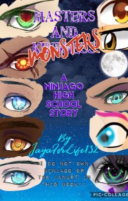 Masters and Monsters; a Ninjago High School story (ON HOLD)