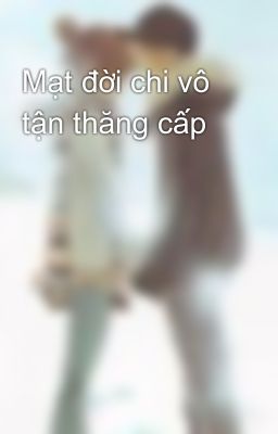 Mạt đời chi vô tận thăng cấp