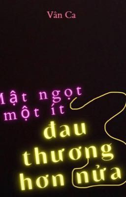 Mật ngọt một ít, đau thương hơn nửa.