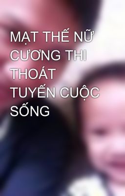 MẠT THẾ NỮ CƯƠNG THI THOÁT TUYẾN CUỘC SỐNG