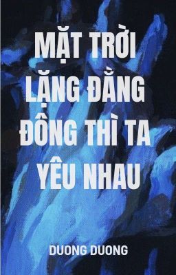  Mặt Trời Lặng Đằng Đông Thì Ta Yêu Nhau