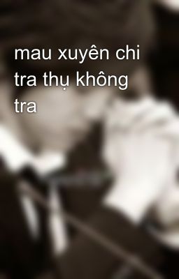 mau xuyên chi tra thụ không tra