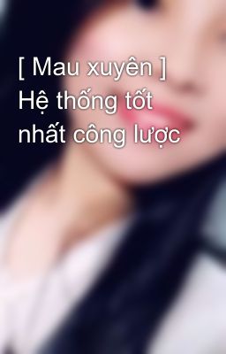 [ Mau xuyên ] Hệ thống tốt nhất công lược