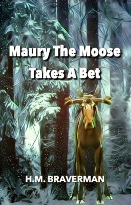 Maury The Moose Takes A Bet