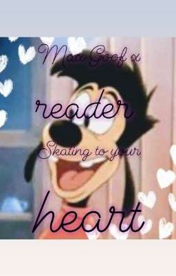 Max Goof x Reader! Skating To Your Heart