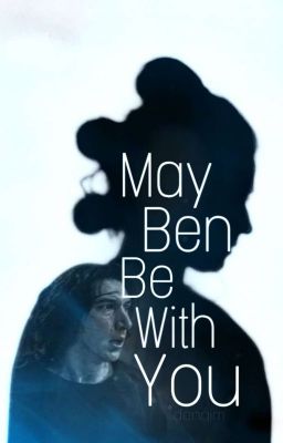 ✔ May Ben Be With You // Reylo // Ben Solo