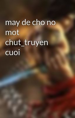 may de cho no mot chut_truyen cuoi