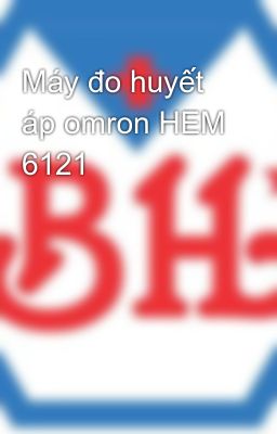 Máy đo huyết áp omron HEM 6121
