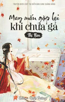 May mắn gặp lại khi chưa gả - Thị Kim